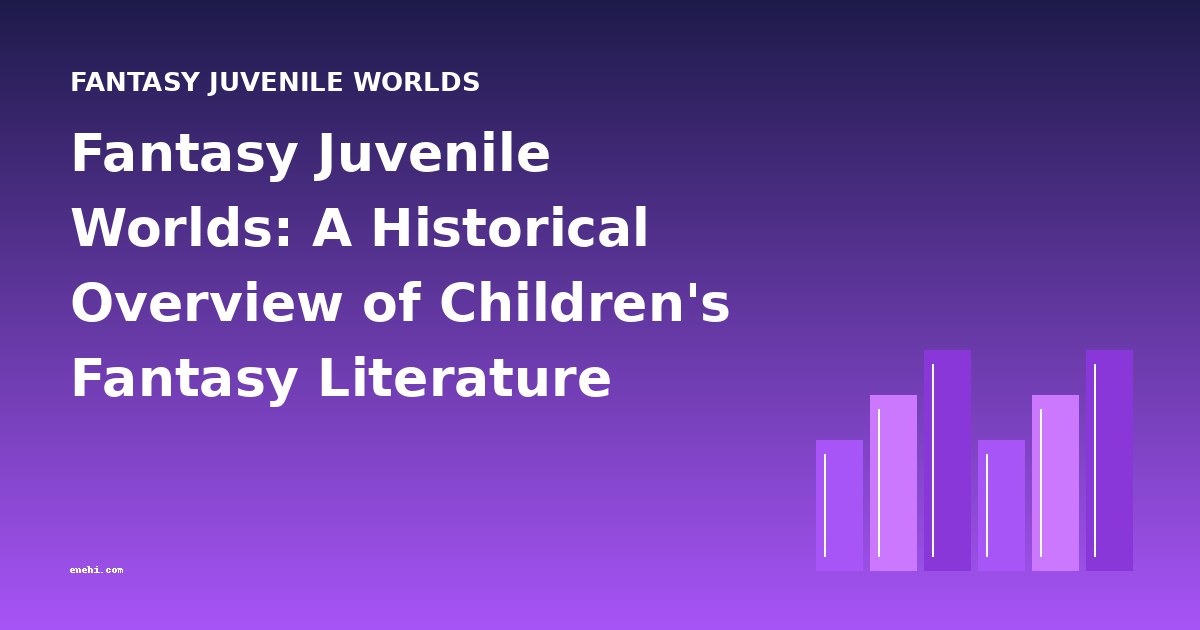 Fantasy Juvenile Worlds: A Historical Overview of Children's Fantasy Literature