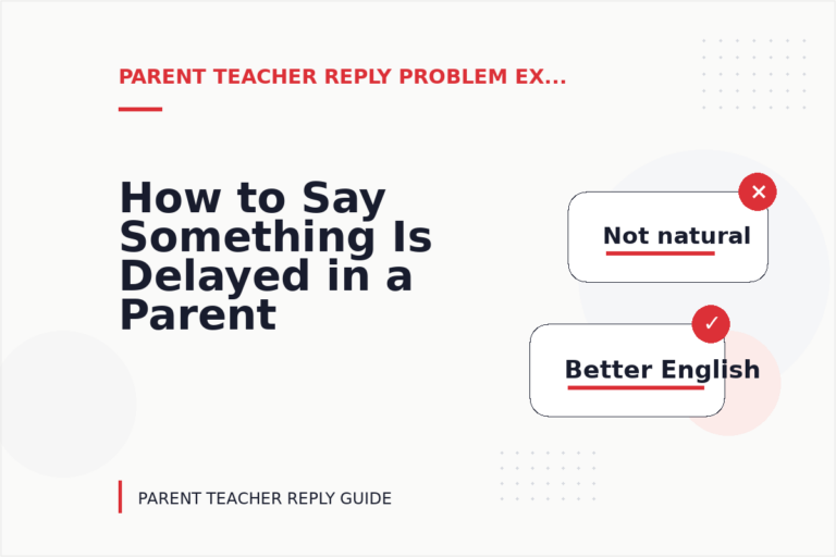 How to Say Something Is Delayed in a Parent Teacher Reply