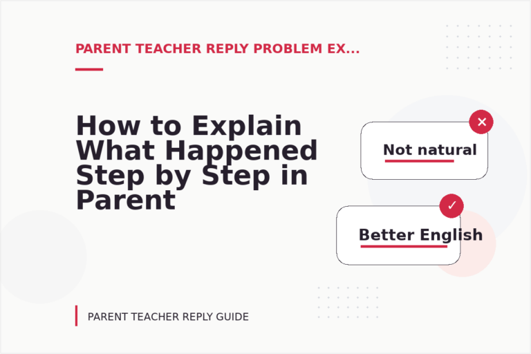 How to Explain What Happened Step by Step in Parent Teacher Reply English